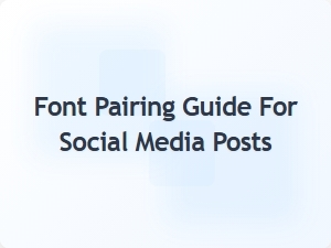Font Pairing Guide for Social Media Posts