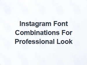 Instagram Font Combinations for Professional Look