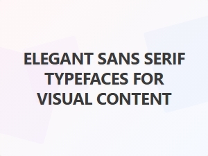 Elegant Sans Serif Typefaces for Visual Content