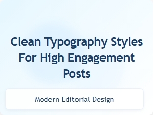 Clean Typography Styles for High Engagement Posts